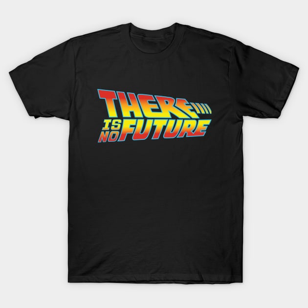 there is no future! T-Shirt by SuperEmoFriends